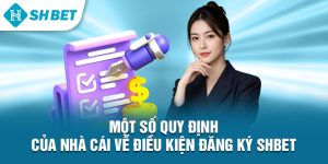 Một số quy định của nhà cái về điều kiện đăng ký Shbet 